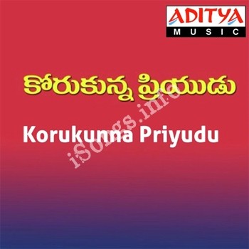 Korukunna Priyudu Songs Download Naa Songs Korukunna Priyudu Songs Download Naa Songs